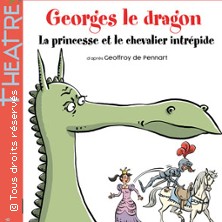 Georges le Dragon, la Princesse et le Chevalier Intr&eacute;pide, Th&eacute;&acirc;tre Le Ranelagh - Paris