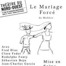 Le Mariage Forc&eacute; - Th&eacute;&acirc;tre du Nord-Ouest, Paris