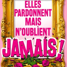 Elles Pardonnent Mais N'Oublient Jamais - Th&eacute;&acirc;tre Trianon, Bordeaux