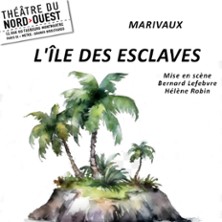 L'Ile des Esclaves - Th&eacute;&acirc;tre du Nord Ouest, Paris