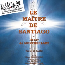 Le Ma&icirc;tre de Santiago - The&acirc;tre Du Nord-Ouest, Paris