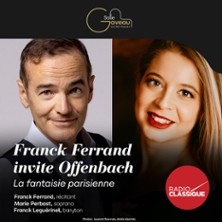 Franc Ferrand Invite Offenbach - La Fantaisie Parisienne