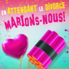 En attendant le divorce, marions-nous ! - Th&eacute;&acirc;tre &agrave; l'Ouest, Rouen