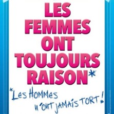 Les Femmes ont Toujours Raison, Les Hommes N'ont Jamais Tort !