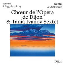 Ch&oelig;ur de l'Op&eacute;ra de Dijon & Tania Ivanov Sextet