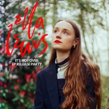 Ella Lewis - It's Not Over, Ep Release Party