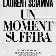 Laurent Sciamma - Un Moment Suffira - Com&eacute;die des  Bornes, Paris