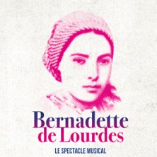 Bernadette de Lourdes - Le Spectacle Musical
