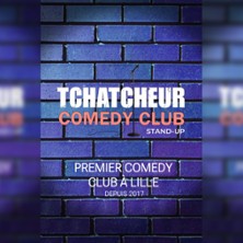 Tchatcheur Comedy Club - Premier Comedy Club &agrave; Lille