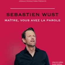 S&eacute;bastien Wust - Ma&icirc;tre, Vous Avez La Parole