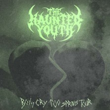 The Haunted Youth - Boys Cry Too Spring Tour