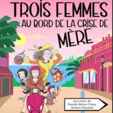Trois Femmes au Bord de la Crise de M&egrave;re