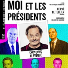 Christophe Al&eacute;v&ecirc;que - Moi et les pr&eacute;sidents - Th&eacute;&acirc;tre des Mathurins, Paris