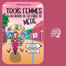 Trois Femmes au Bord de la Crise de M&egrave;re - Th&eacute;&acirc;tre Le Point Com&eacute;die, Montpellier