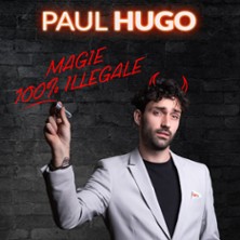 Paul Hugo - Magie 100 % Ill&eacute;gale - Com&eacute;die Saint-Roch, Avignon