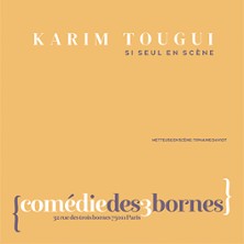 Karim Tougui - Si Seul en Sc&egrave;ne - Com&eacute;die des 3 Bornes, Paris
