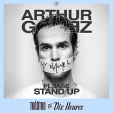 Arthur Gomez - Please Stand Up - Th&eacute;&acirc;tre de Dix Heures, Paris