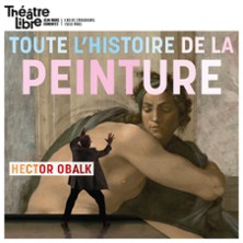 Toute l'Histoire de la Peinture en moins de Deux Heures par Hector Obalk - Th&eacute;&acirc;tre Libre, Paris